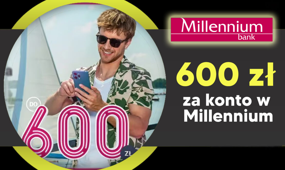 Odbierz do 600 zł z Kontem Millennium 360°