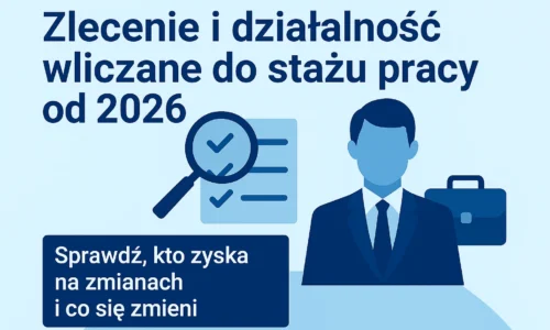 Zlecenie i działalność wliczane do stażu pracy od 2026