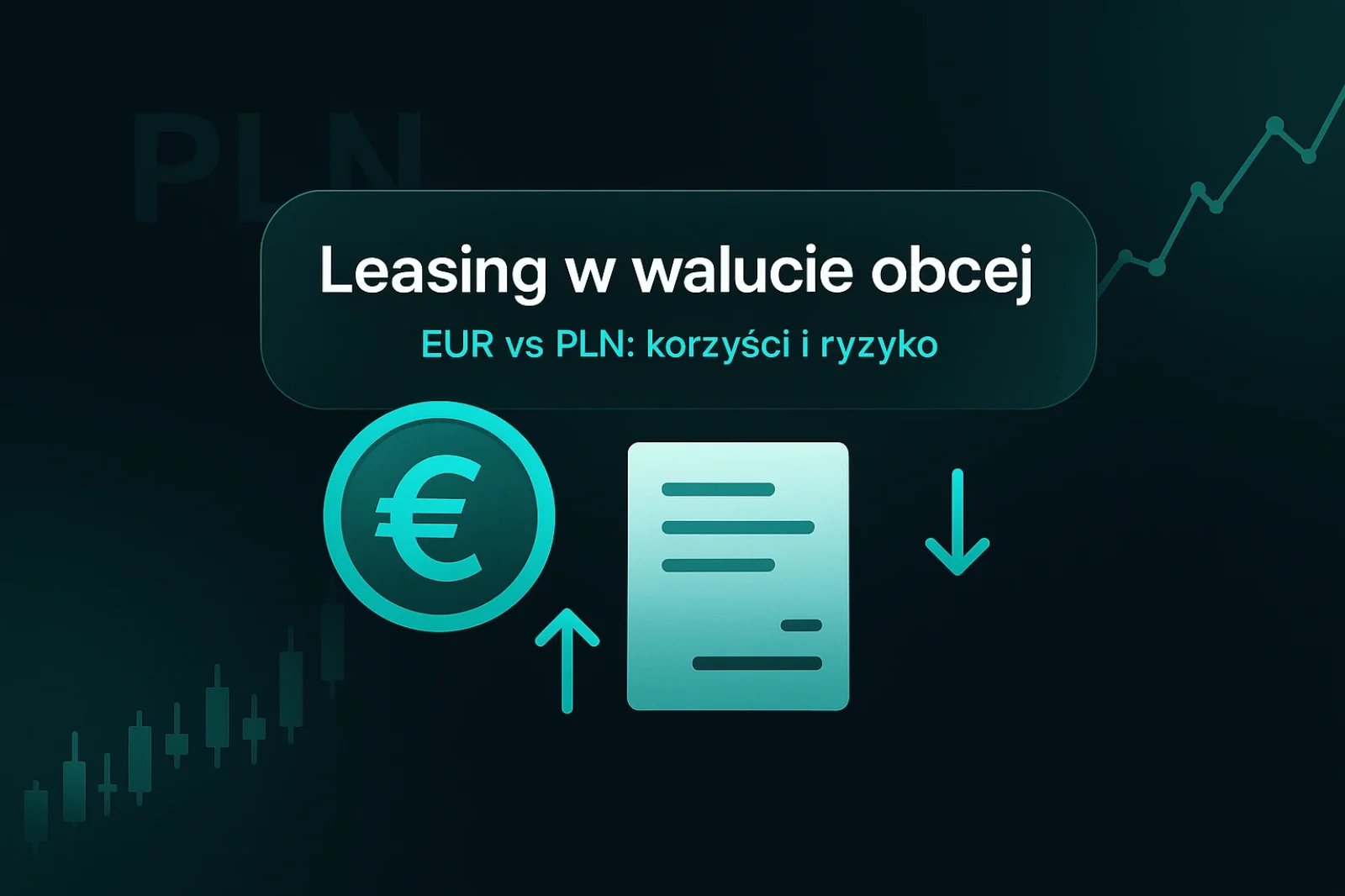 Leasing w walucie obcej (EUR): korzyści, ryzyko, księgowanie