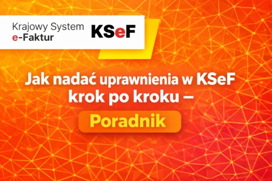 Jak nadać uprawnienia w KSeF krok po kroku - poradnik dla firm i księgowych, nadawanie ról i dostępów w Krajowym Systemie e-Faktur 2026