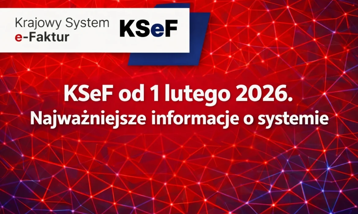 KSeF od 1 lutego 2026 - najważniejsze informacje o systemie e-Faktur