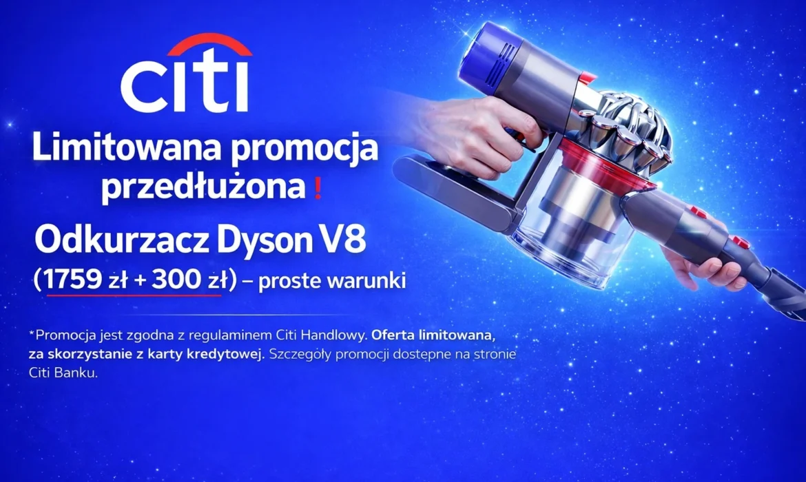 CitiBank - Przełużona promocja Odkurzacz Dyson V8
