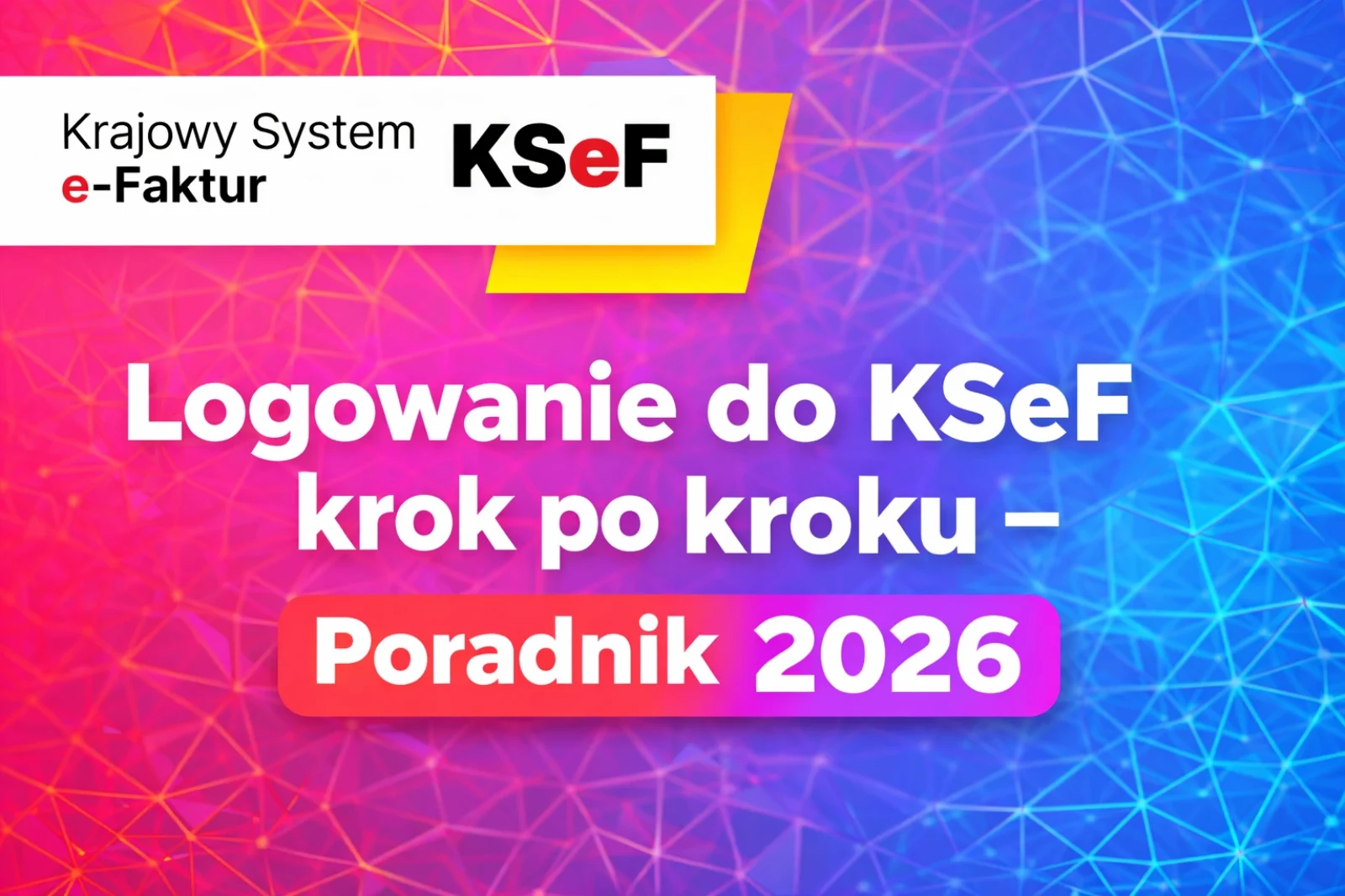Logowanie do KSeF krok po kroku - poradnik 2026, instrukcja wejścia do Krajowego Systemu e-Faktur